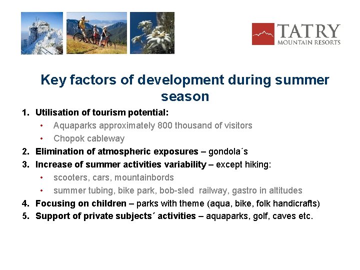 Key factors of development during summer season 1. Utilisation of tourism potential: • Aquaparks