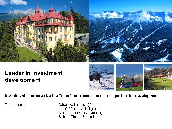 Leader in investment development Investments corporealize the Tatras´ renaissance and are important for development
