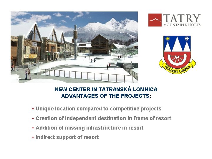 NEW CENTER IN TATRANSKÁ LOMNICA ADVANTAGES OF THE PROJECTS: • Unique location compared to