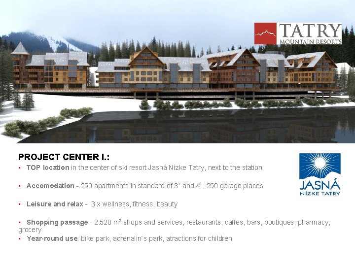 PROJECT CENTER I. : • TOP location in the center of ski resort Jasná