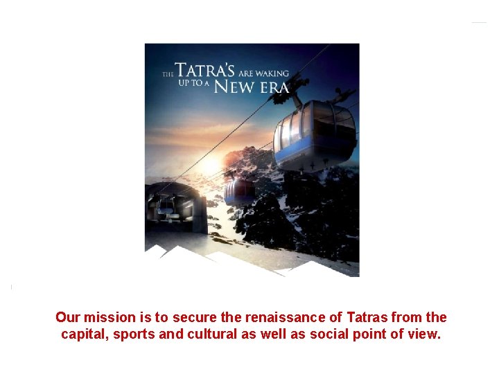 Our mission is to secure the renaissance of Tatras from the capital, sports and