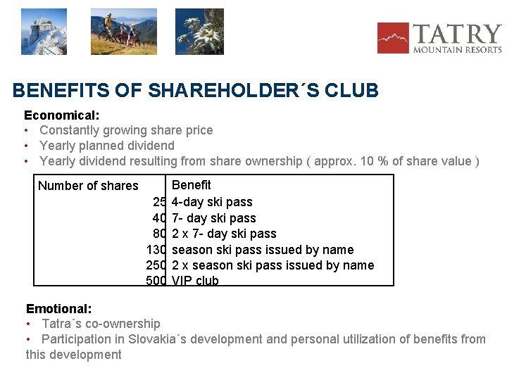 BENEFITS OF SHAREHOLDER´S CLUB Economical: • Constantly growing share price • Yearly planned dividend