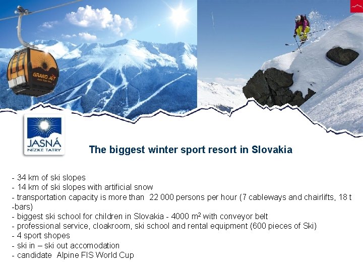 The biggest winter sport resort in Slovakia - 34 km of ski slopes -