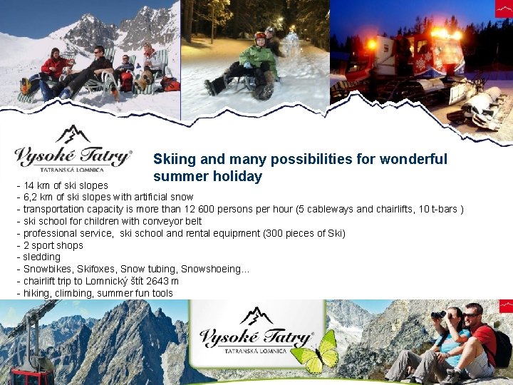 Skiing and many possibilities for wonderful summer holiday - 14 km of ski slopes