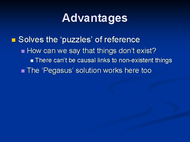 Advantages n Solves the ‘puzzles’ of reference n How can we say that things