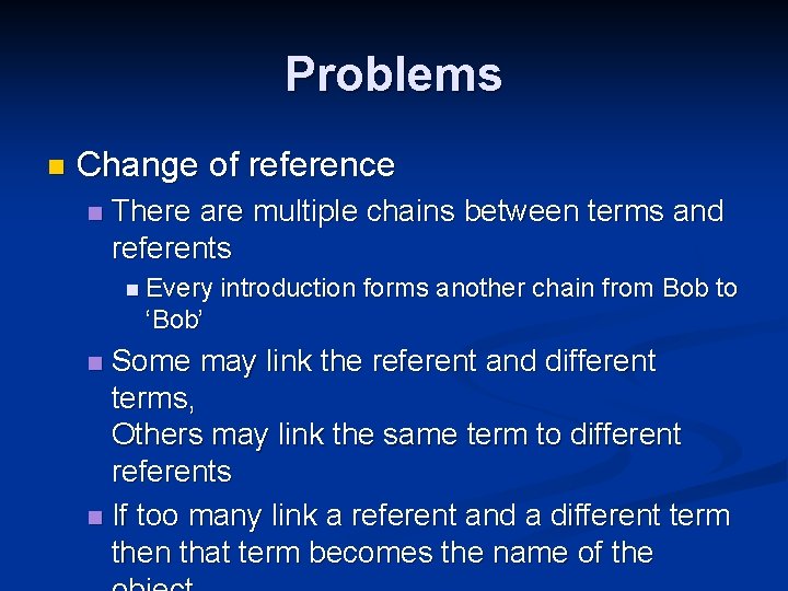 Problems n Change of reference n There are multiple chains between terms and referents