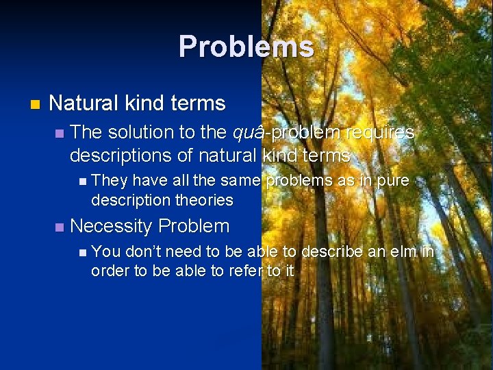 Problems n Natural kind terms n The solution to the quâ-problem requires descriptions of