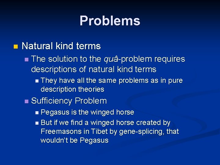 Problems n Natural kind terms n The solution to the quâ-problem requires descriptions of
