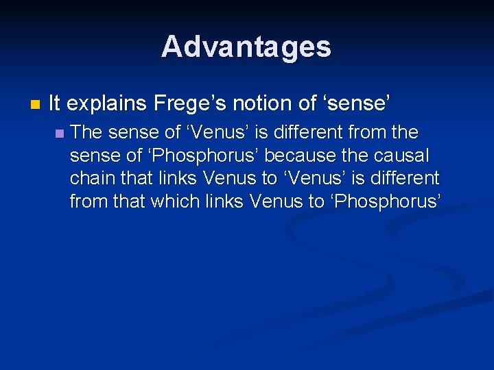 Advantages n It explains Frege’s notion of ‘sense’ n The sense of ‘Venus’ is