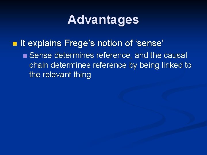 Advantages n It explains Frege’s notion of ‘sense’ n Sense determines reference, and the