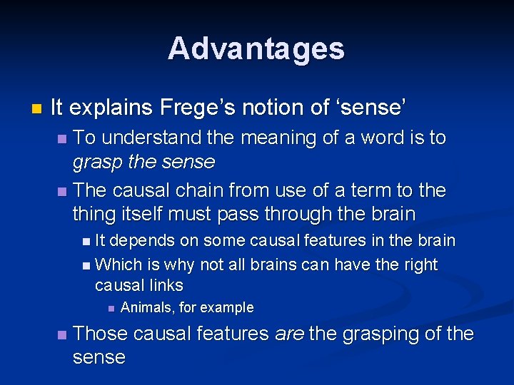 Advantages n It explains Frege’s notion of ‘sense’ To understand the meaning of a