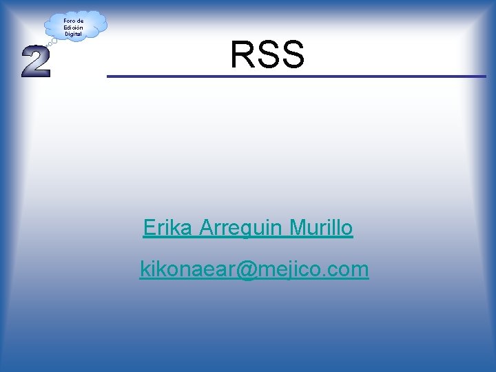 Foro de Edición Digital RSS Erika Arreguin Murillo kikonaear@mejico. com 