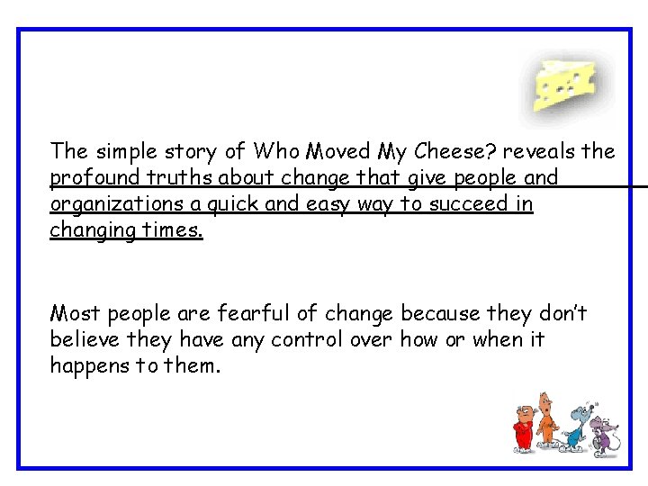 The simple story of Who Moved My Cheese? reveals the profound truths about change