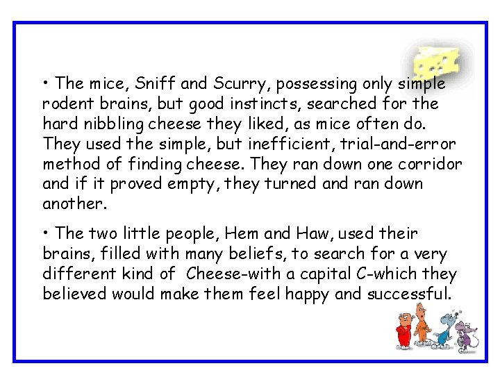  • The mice, Sniff and Scurry, possessing only simple rodent brains, but good