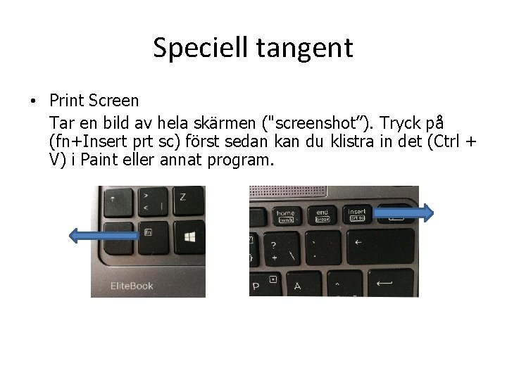 Speciell tangent • Print Screen Tar en bild av hela skärmen ("screenshot”). Tryck på