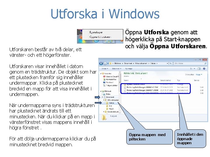 Utforska i Windows Utforskaren består av två delar, ett vänster- och ett högerfönster. Öppna
