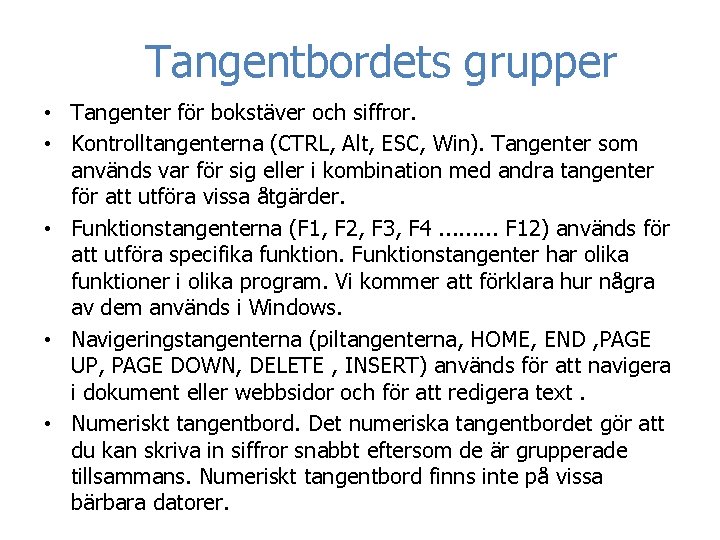 Tangentbordets grupper • Tangenter för bokstäver och siffror. • Kontrolltangenterna (CTRL, Alt, ESC, Win).
