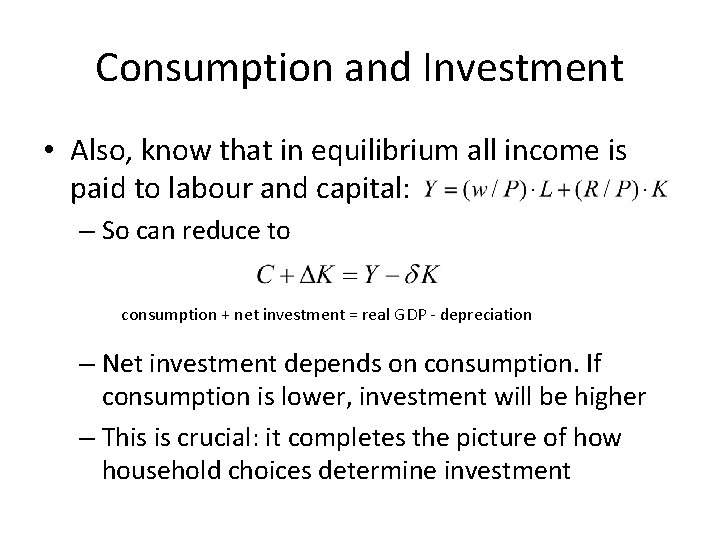 Consumption and Investment • Also, know that in equilibrium all income is paid to