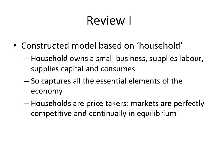 Review I • Constructed model based on ‘household’ – Household owns a small business,