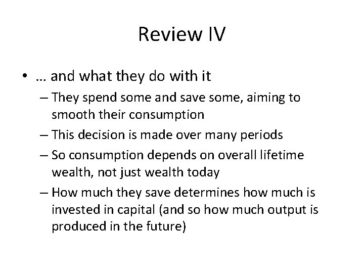 Review IV • … and what they do with it – They spend some