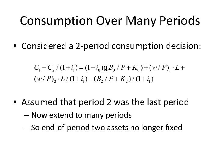 Consumption Over Many Periods • Considered a 2 -period consumption decision: • Assumed that