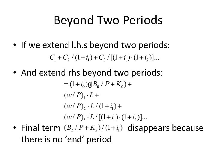 Beyond Two Periods • If we extend l. h. s beyond two periods: •