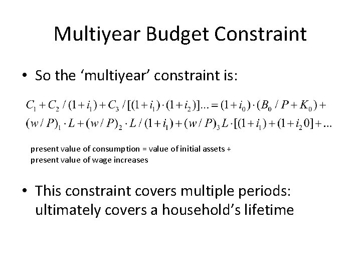 Multiyear Budget Constraint • So the ‘multiyear’ constraint is: present value of consumption =