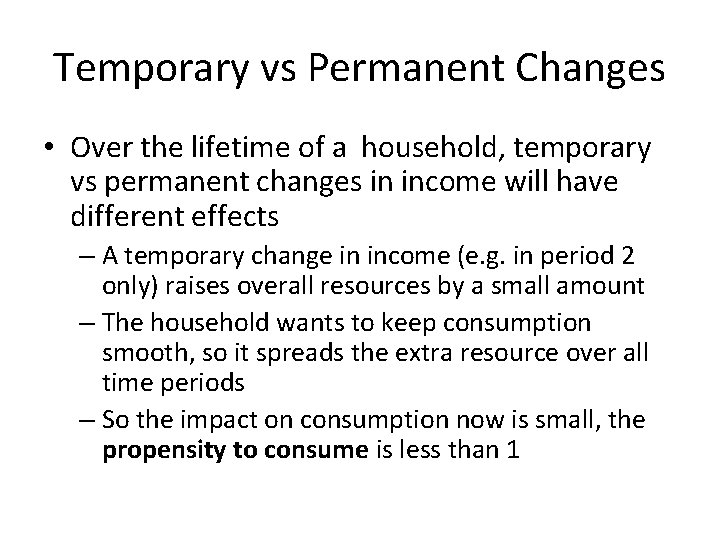 Temporary vs Permanent Changes • Over the lifetime of a household, temporary vs permanent