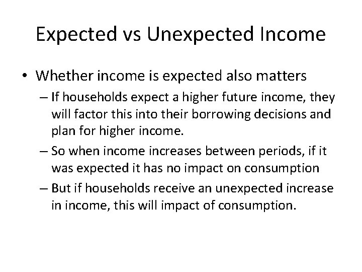 Expected vs Unexpected Income • Whether income is expected also matters – If households
