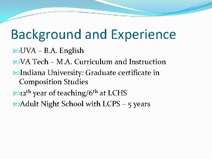 Background and Experience UVA – B. A. English VA Tech – M. A. Curriculum