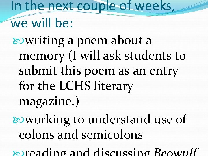 In the next couple of weeks, we will be: writing a poem about a