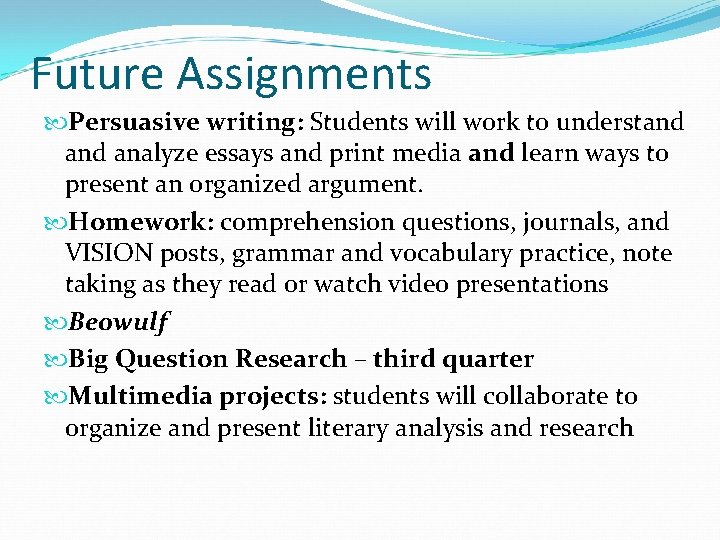 Future Assignments Persuasive writing: Students will work to understand analyze essays and print media Future Assignments Persuasive writing: Students will work to understand analyze essays and print media