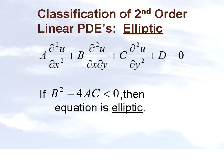 Classification of 2 nd Order Linear PDE’s: Elliptic If , then equation is elliptic.