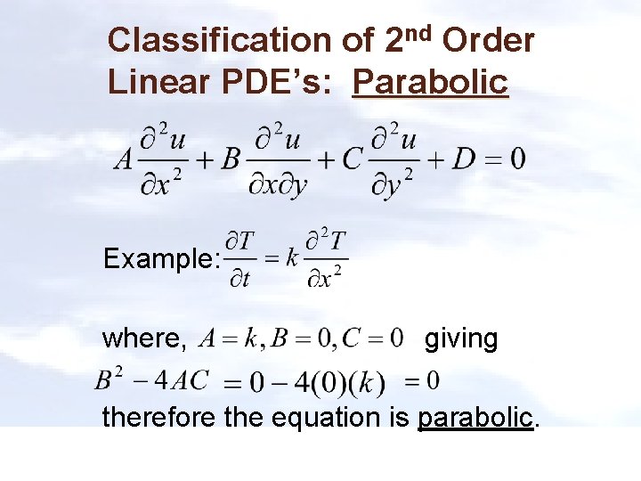 Classification of 2 nd Order Linear PDE’s: Parabolic Example: where, giving therefore the equation