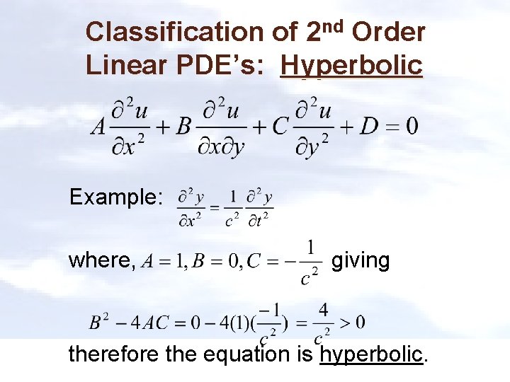 Classification of 2 nd Order Linear PDE’s: Hyperbolic Example: where, giving therefore the equation