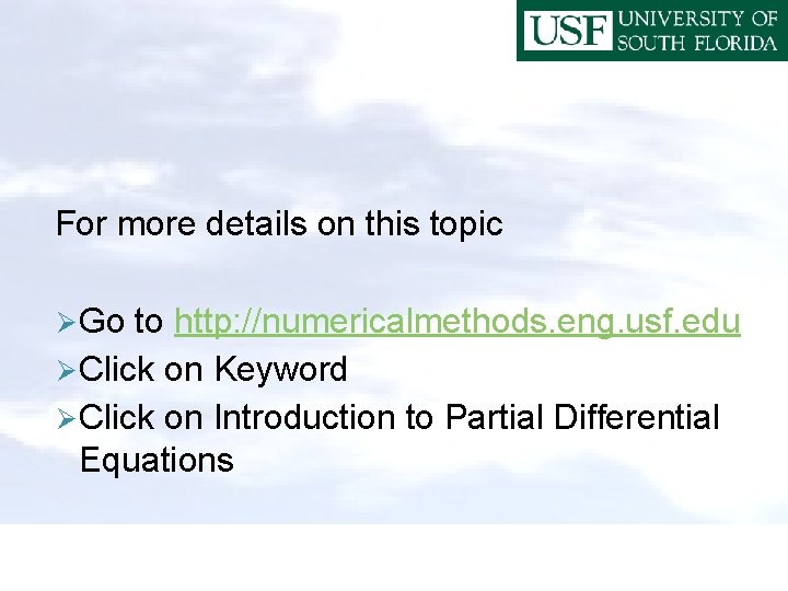 For more details on this topic Ø Go to http: //numericalmethods. eng. usf. edu