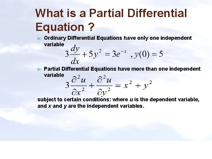 What is a Partial Differential Equation ? Ordinary Differential Equations have only one independent