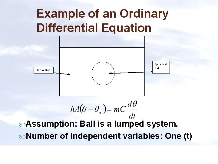 Example of an Ordinary Differential Equation Hot Water Assumption: Spherical Ball is a lumped