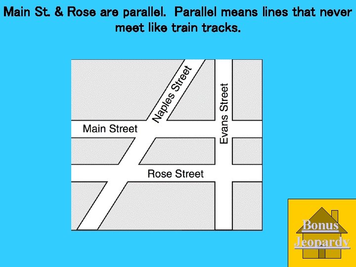 Main St. & Rose are parallel. Parallel means lines that never meet like train