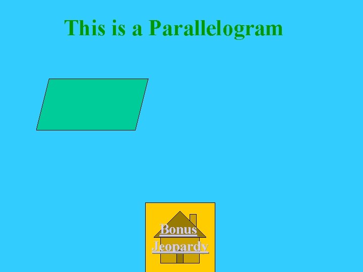 This is a Parallelogram Bonus Jeopardy 