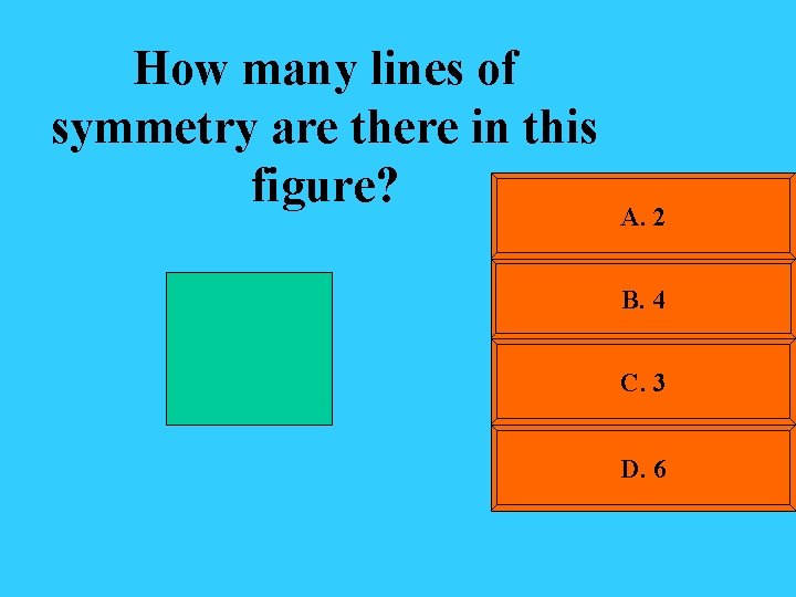 How many lines of symmetry are there in this figure? A. 2 B. 4