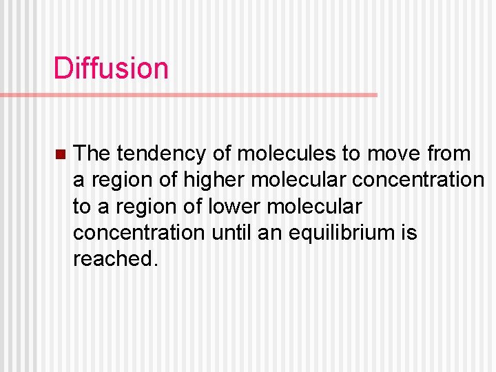 Diffusion n The tendency of molecules to move from a region of higher molecular