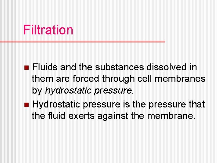 Filtration Fluids and the substances dissolved in them are forced through cell membranes by