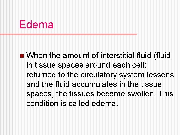 Edema n When the amount of interstitial fluid (fluid in tissue spaces around each