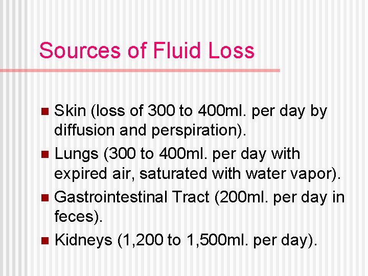 Sources of Fluid Loss Skin (loss of 300 to 400 ml. per day by