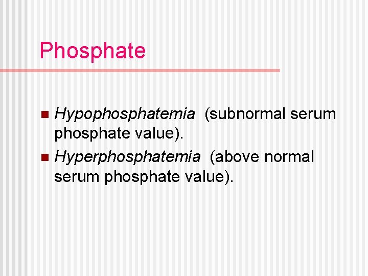 Phosphate Hypophosphatemia (subnormal serum phosphate value). n Hyperphosphatemia (above normal serum phosphate value). n