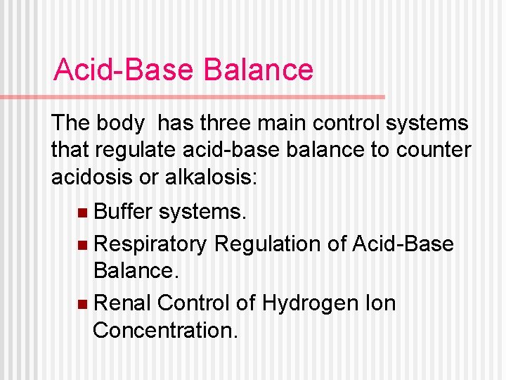 Acid-Base Balance The body has three main control systems that regulate acid-base balance to