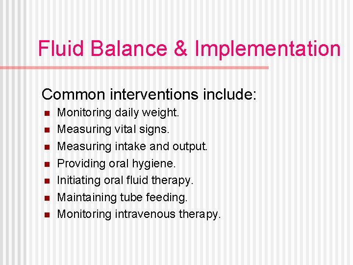 Fluid Balance & Implementation Common interventions include: n n n n Monitoring daily weight.