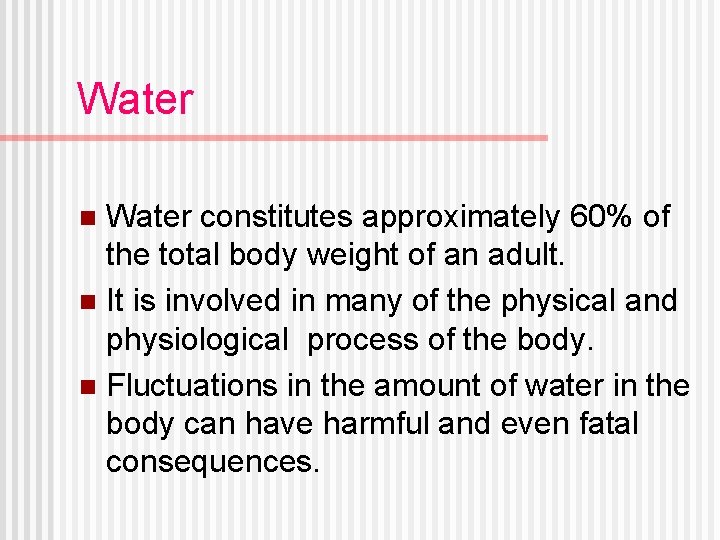 Water constitutes approximately 60% of the total body weight of an adult. n It