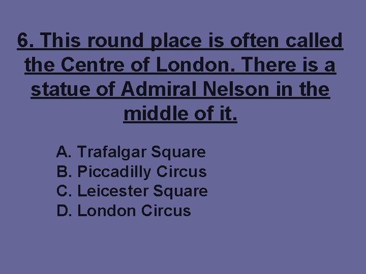 6. This round place is often called the Centre of London. There is a